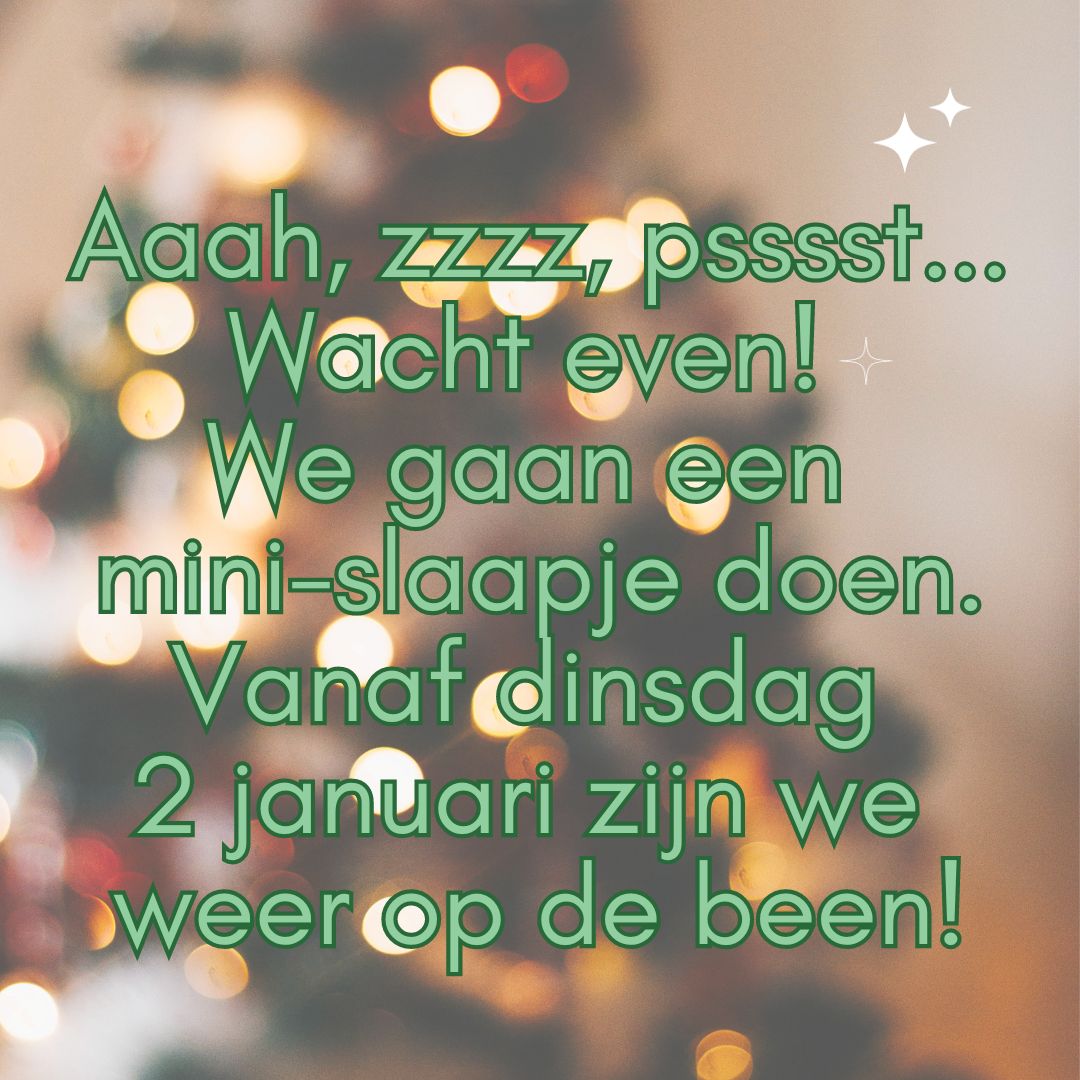 we houden even rust Dinsdag 2 januari zijn we er weer